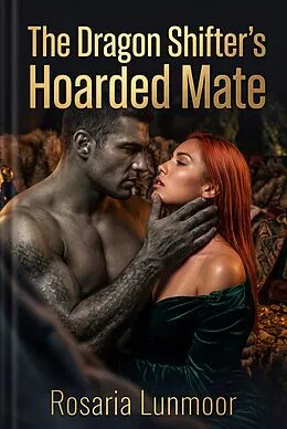 E-Book (epub) The Dragon Shifter's Hoarded Mate von Rosaria Lunmoor
