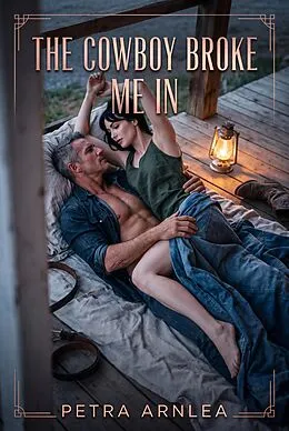 E-Book (epub) The Cowboy Broke Me In von Petra Arnlea