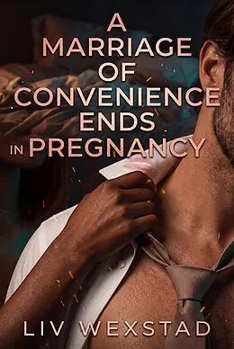 E-Book (epub) A Marriage Of Convenience Ends In Pregnancy von Liv Wexstad