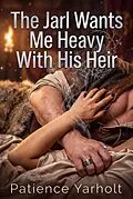 E-Book (epub) The Jarl Wants Me Heavy With His Heir von Patience Yarholt