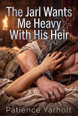 E-Book (epub) The Jarl Wants Me Heavy With His Heir von Patience Yarholt