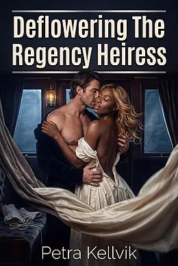 E-Book (epub) Deflowering The Regency Heiress von Petra Kellvik