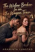 E-Book (epub) The Widow Broken In on the Wagon Train von Araminta Lunstad