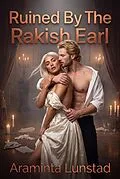 E-Book (epub) Ruined By The Rakish Earl von Araminta Lunstad