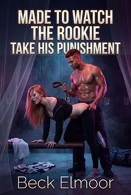 E-Book (epub) Made to Watch the Rookie Take His Punishment von Beck Elmoor