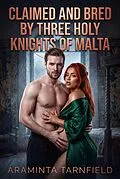 E-Book (epub) Claimed And Bred By Three Holy Knights Of Malta von Araminta Tarnfield