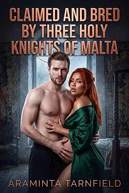 E-Book (epub) Claimed And Bred By Three Holy Knights Of Malta von Araminta Tarnfield