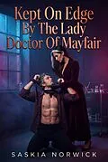 E-Book (epub) Kept On Edge By The Lady Doctor Of Mayfair von Saskia Norwick