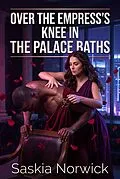 E-Book (epub) Over The Empress's Knee In The Palace Baths von Saskia Norwick