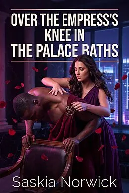 E-Book (epub) Over The Empress's Knee In The Palace Baths von Saskia Norwick