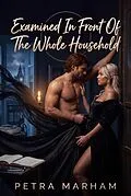 E-Book (epub) Examined In Front Of The Whole Household von Petra Marham