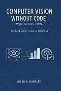 E-Book (epub) Computer Vision Without Code with Roboflow von Owen S. Hartley