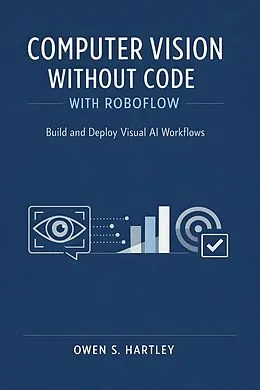 E-Book (epub) Computer Vision Without Code with Roboflow von Owen S. Hartley