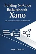 E-Book (epub) Building No-Code Backends with Xano von Owen S. Hartley