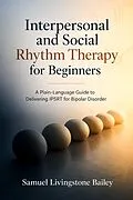 E-Book (epub) Interpersonal and Social Rhythm Therapy for Beginners von Samuel Livingstone Bailey