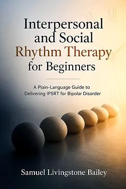 E-Book (epub) Interpersonal and Social Rhythm Therapy for Beginners von Samuel Livingstone Bailey