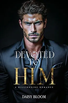 E-Book (epub) Devoted to Him: A Billionaire Romance: Dark Mafia Romance von Daisy Bloom