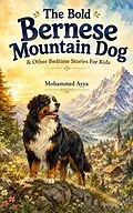 E-Book (epub) The Bold Bernese Mountain Dog von Mohammed Ayya