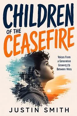 E-Book (epub) Children of the Ceasefire von Justin Smith