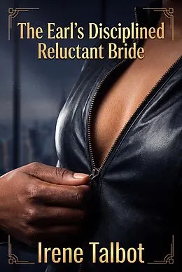 E-Book (epub) The Earl's Disciplined Reluctant Bride von Irene Talbot