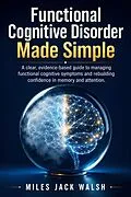 E-Book (epub) Functional Cognitive Disorder Made Simple von Miles Jack Walsh