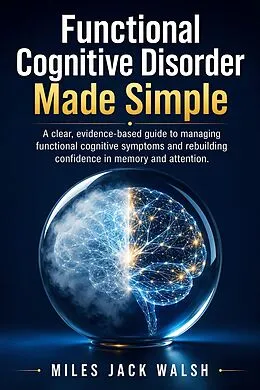 E-Book (epub) Functional Cognitive Disorder Made Simple von Miles Jack Walsh