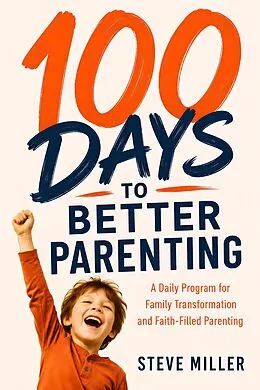 E-Book (epub) 100 Days to Better Parenting von Steve Miller