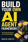 E-Book (epub) Build Your Own AI Agent Framework von David Smith