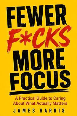 E-Book (epub) Fewer F*cks More Focus von James Harris