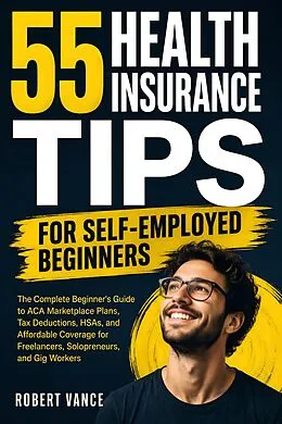 E-Book (epub) 55 Health Insurance Tips for Self-Employed Beginners von Robert Vance