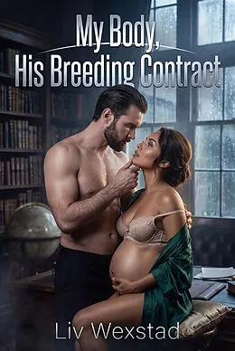 E-Book (epub) My Body, His Breeding Contract von Liv Wexstad