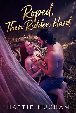 E-Book (epub) Roped, Then Ridden Hard von Hattie Huxham