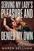E-Book (epub) Serving My Lady's Pleasure and Denied My Own von Maren Kellham