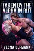 E-Book (epub) Taken By The Alpha In Rut von Vesna Ulfmark