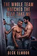 E-Book (epub) The Whole Team Watched The Bear Take Me von Beck Elmoor
