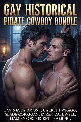 E-Book (epub) Gay Historical Pirate Cowboy Bundle von Lavinia Fairmont, Garrett Wragg, Slade Corrigan