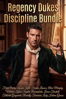 E-Book (epub) Regency Dukes Discipline Bundle von Frida Owens, Lady Helena Graves, Louisa Kell