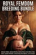 E-Book (epub) Royal Femdom Breeding Bundle von Margaux DeBeer, Georgia Winship, Audrey Rivera