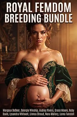 E-Book (epub) Royal Femdom Breeding Bundle von Margaux DeBeer, Georgia Winship, Audrey Rivera
