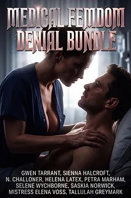 E-Book (epub) Medical Femdom Denial Bundle von Gwen Tarrant, Sienna Halcroft, N. Challoner