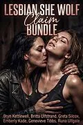 E-Book (epub) Lesbian She Wolf Claim Bundle von Bryn Kettlewell, Britta Ulfstrand, Greta Silcox