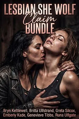 E-Book (epub) Lesbian She Wolf Claim Bundle von Bryn Kettlewell, Britta Ulfstrand, Greta Silcox