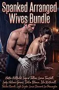 E-Book (epub) Spanked Arranged Wives Bundle von Hattie Kellfield, Lux Pennington, Ingrid Tallow