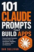 E-Book (epub) 101 Claude Prompts That Build Apps von Dan Sullivan