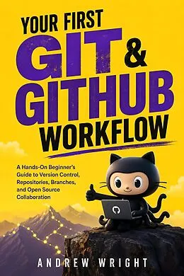 E-Book (epub) Your First Git & GitHub Workflow von Andrew Wright