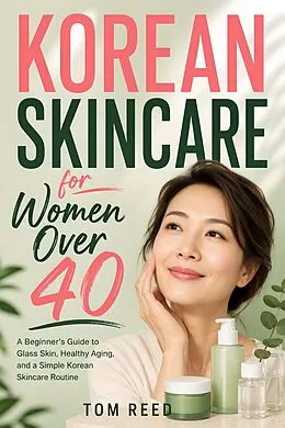 E-Book (epub) Korean Skincare for Women Over 40 von Tom Reed