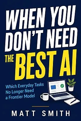 E-Book (epub) When You Don't Need the Best AI von Matt Smith