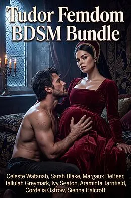 E-Book (epub) Tudor Femdom BDSM Bundle von Celeste Watanab, Sarah Blake, Margaux DeBeer