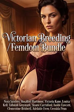 E-Book (epub) Victorian Breeding Femdom Bundle von Nora Sanders, Cressida Penn, Rosalind Hartmoor