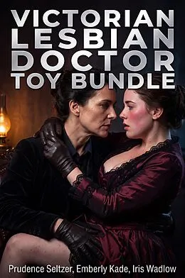 E-Book (epub) Victorian Lesbian Doctor Toy Bundle von Prudence Seltzer, Emberly Kade, Iris Wadlow